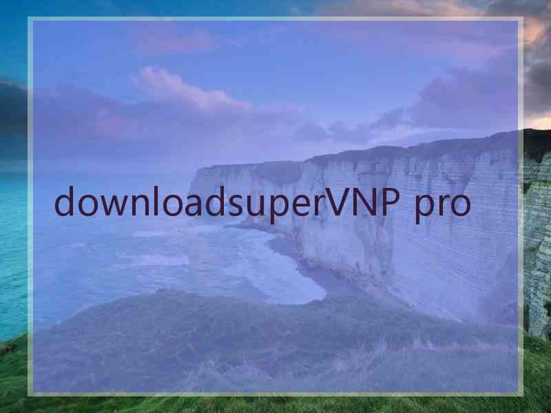 downloadsuperVNP pro