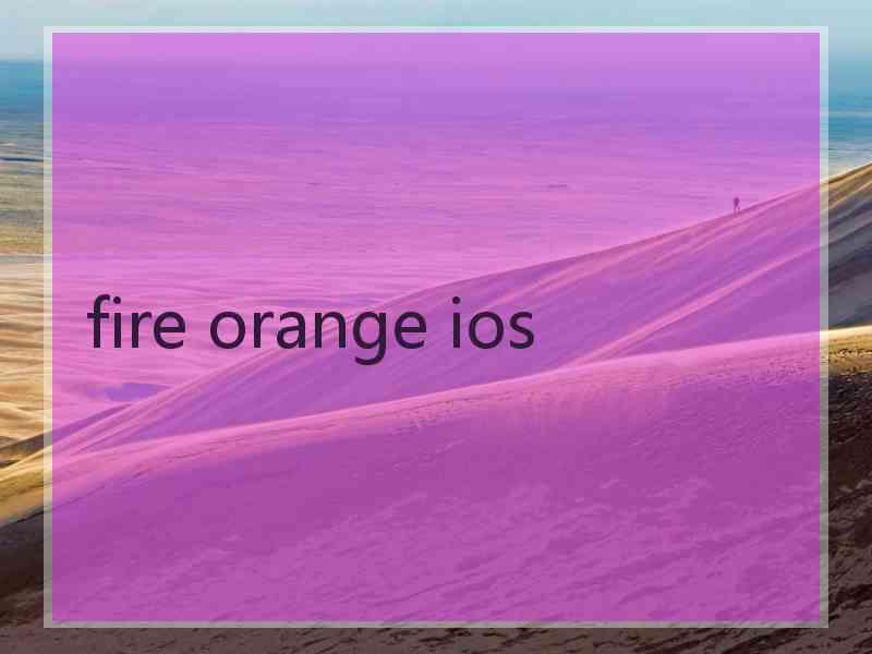 fire orange ios