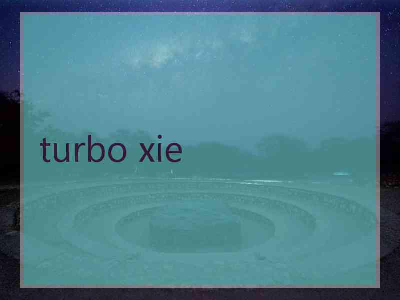 turbo xie