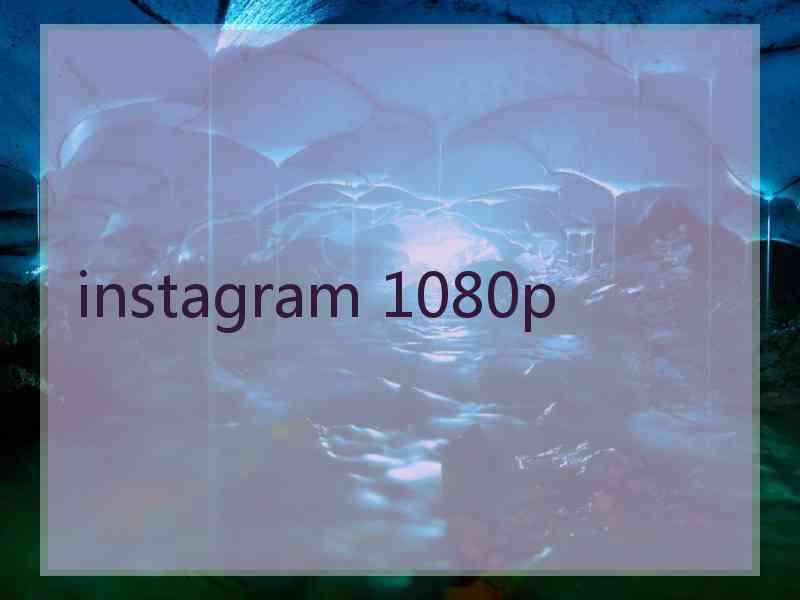 instagram 1080p