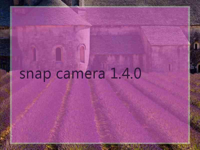 snap camera 1.4.0