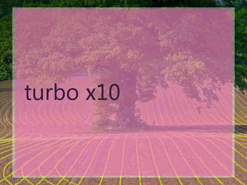 turbo x10