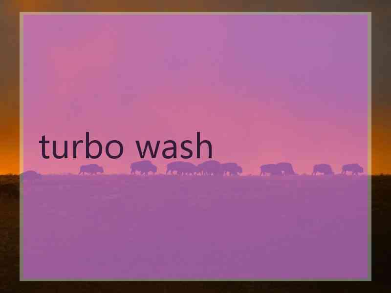 turbo wash