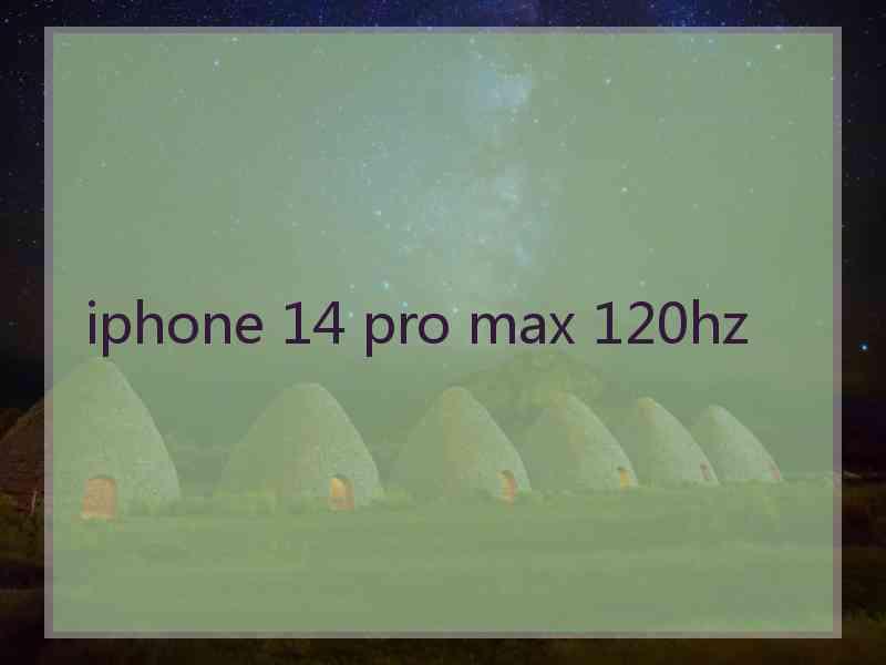 iphone 14 pro max 120hz