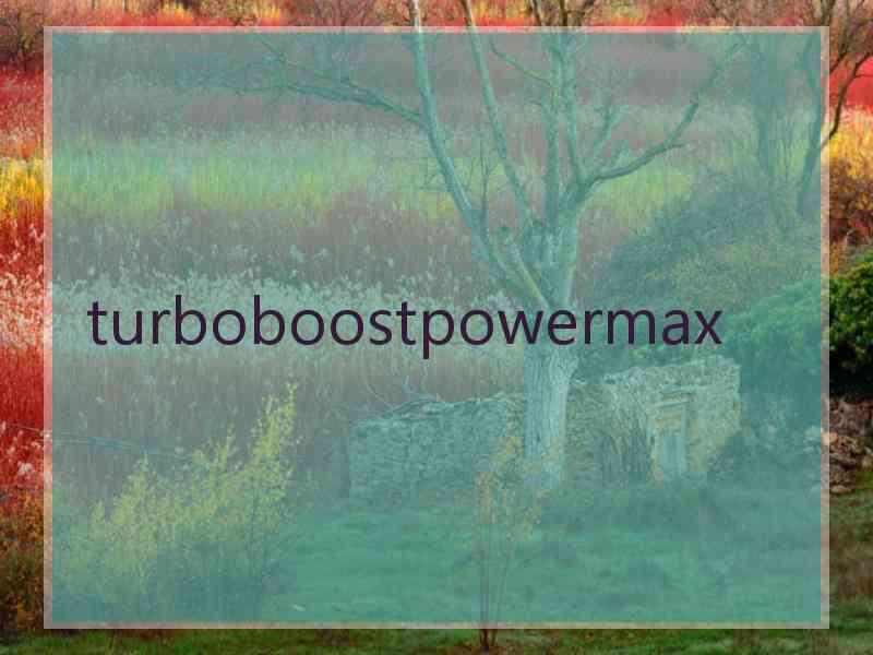 turboboostpowermax