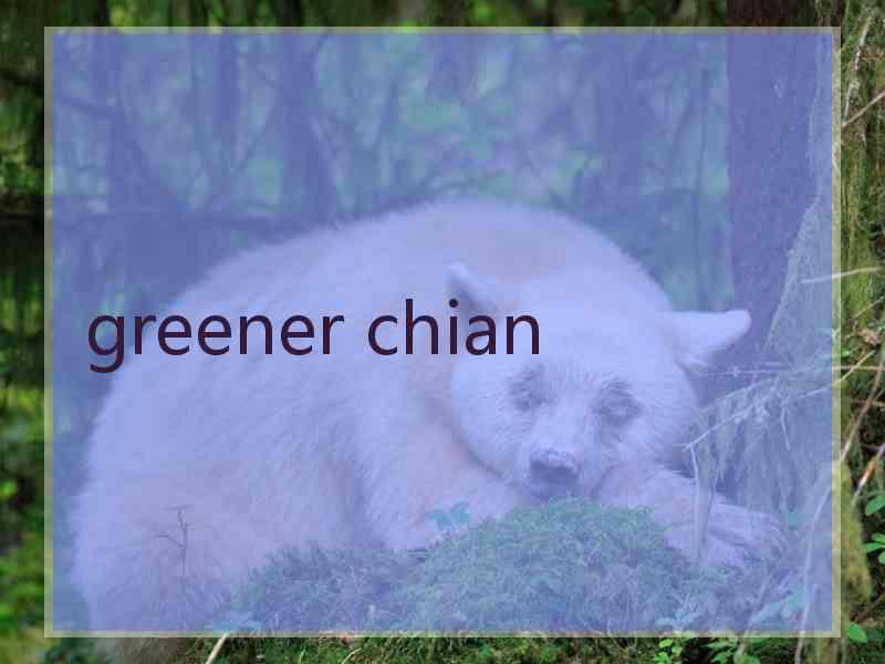 greener chian