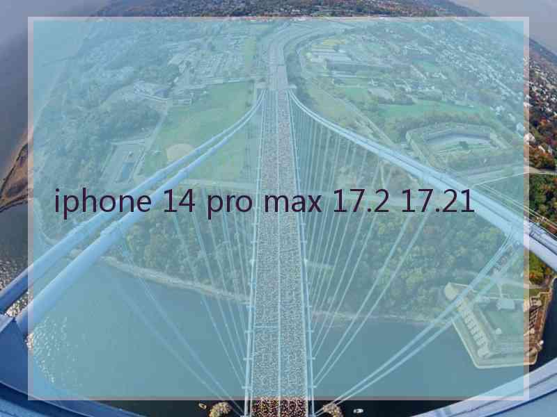 iphone 14 pro max 17.2 17.21