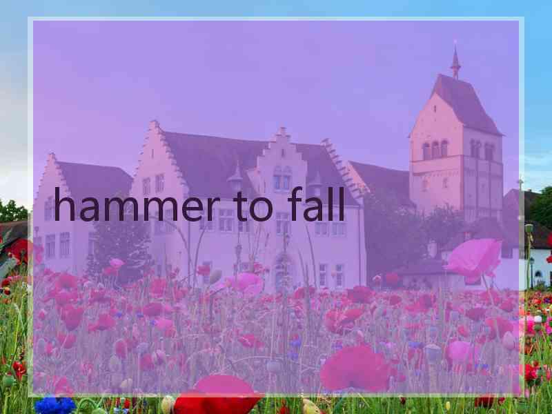 hammer to fall