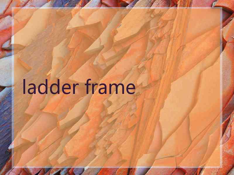 ladder frame