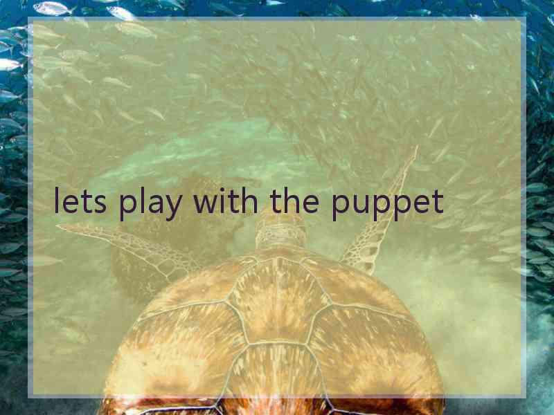 lets play with the puppet