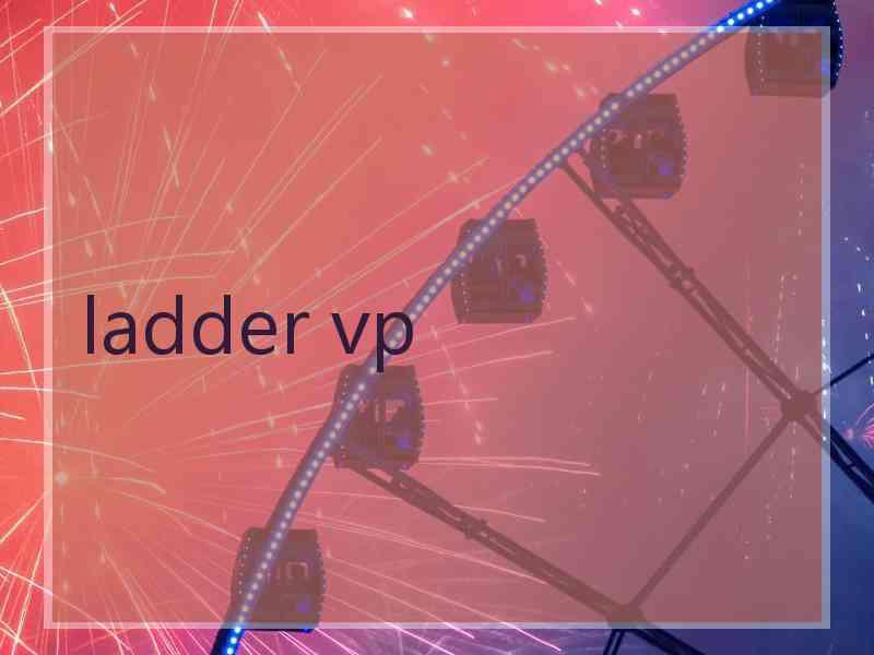 ladder vp