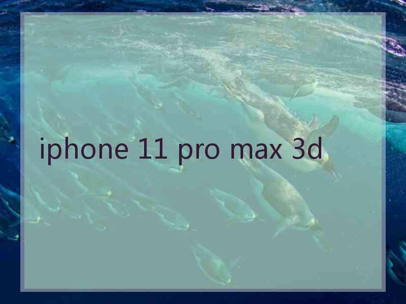 iphone 11 pro max 3d