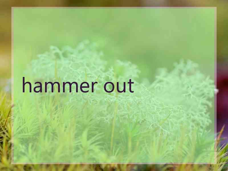 hammer out